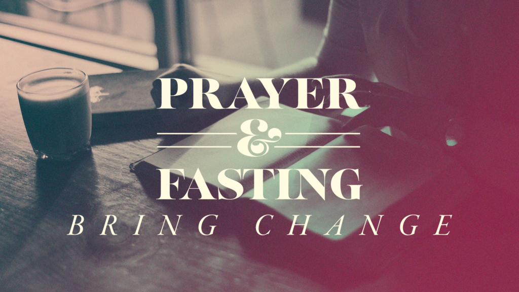 Prayer & Fasting Bring Change
