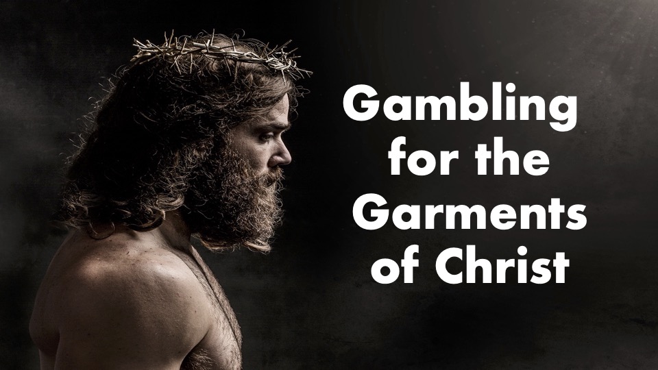 Gambling for the Garments of Christ