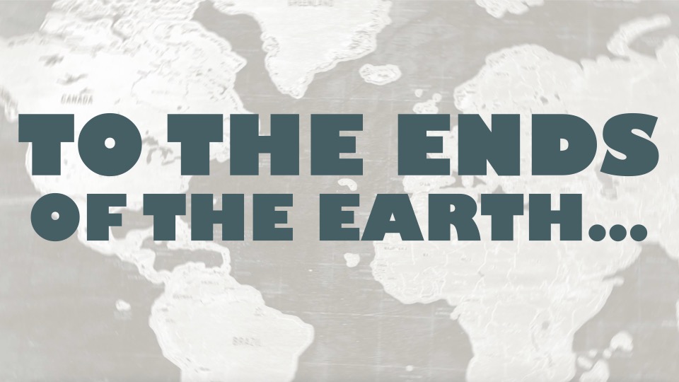 To The Ends of the Earth Series Sermon 2: Rediscovering the 