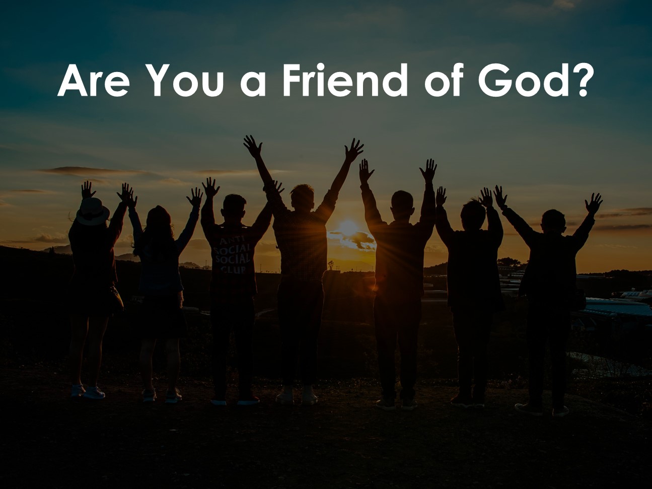Are You a Friend of God?