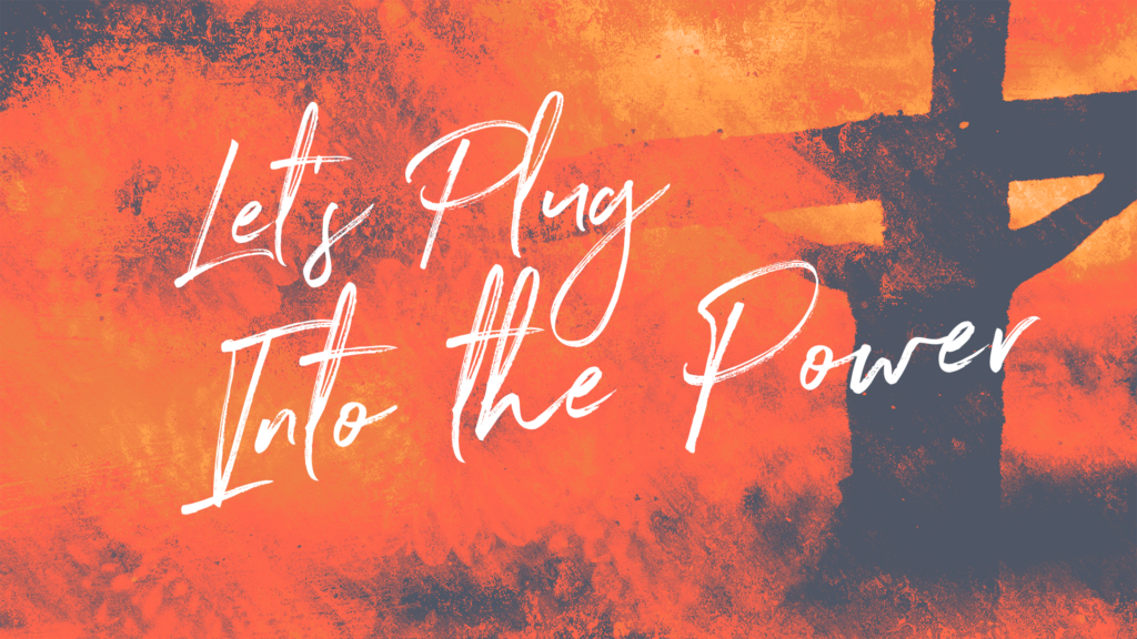 Let’s Plug Into The Power
