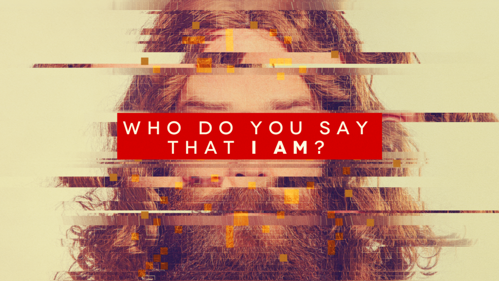 Who Do You Say That I Am?