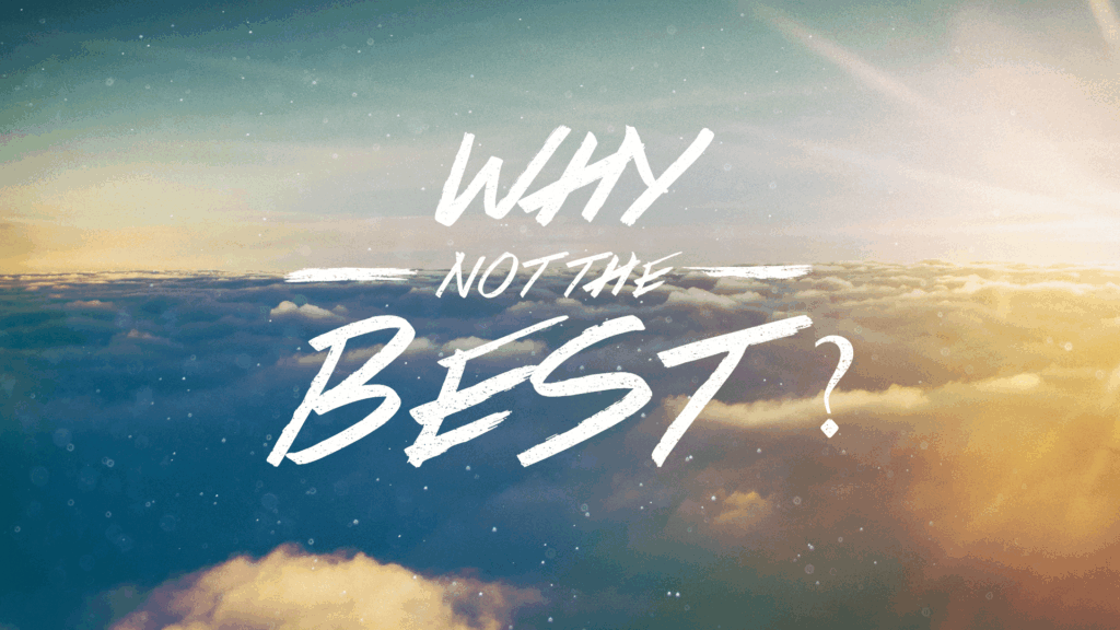 Why Not the Best?