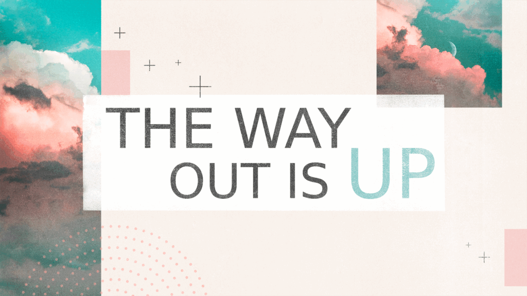 The Way Out Is Up