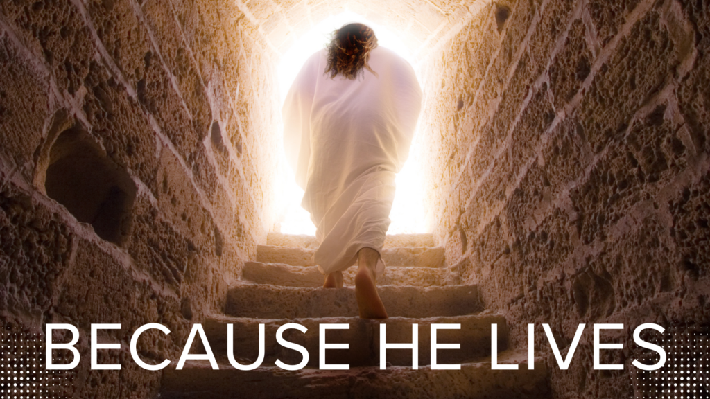 Because He Lives